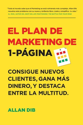 Cover Image for El Plan de Marketing de 1-Página: Consigue Nuevos Clientes, Gana Más Dinero, Y Destaca Entre La Multitud -- Allan Dib, Paperback