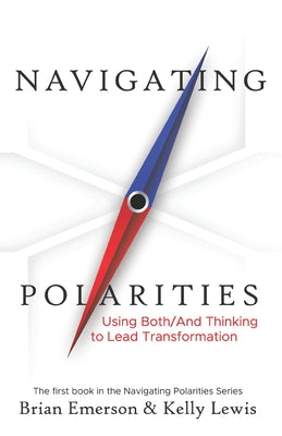 Cover Image for Navigating Polarities: Using Both/And Thinking to Lead Transformation -- Kelly Lewis, Paperback