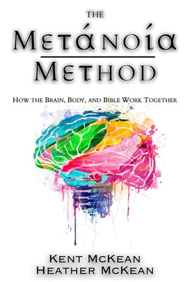 Cover Image for The Metanoia Method: How the Brain, Body, and Bible Work Together -- Kent McKean, Paperback