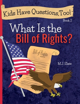 Cover Image for Kids Have Questions, Too! What Is the Bill of Rights? -- M. J. Slate, Hardcover