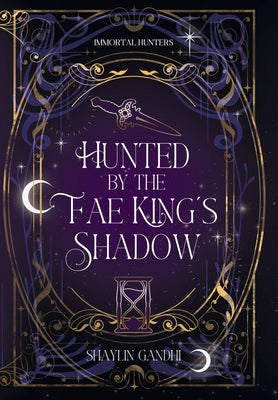 Cover Image for Hunted by the Fae King's Shadow -- Shaylin Gandhi, Hardcover