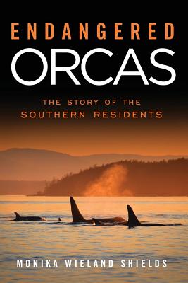 Cover Image for Endangered Orcas: The Story of the Southern Residents -- Monika Wieland Shields, Paperback