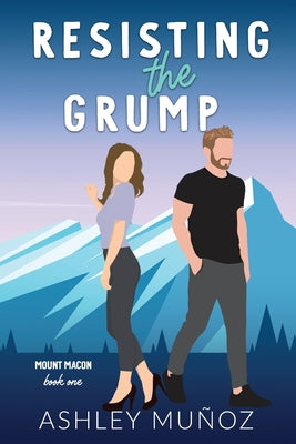 Cover Image for Resisting the Grump: A Grumpy Sunshine Romance -- Ashley Munoz, Paperback