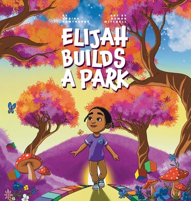 Cover Image for Elijah Builds A Park -- Ondina Hawthorne, Hardcover
