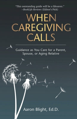 Cover Image for When Caregiving Calls: Guidance as You Care for a Parent, Spouse, or Aging Relative -- Aaron Blight, Paperback