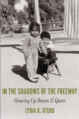 Cover Image for In the Shadows of the Freeway: Growing Up Brown & Queer: -- Lydia R. Otero, Paperback