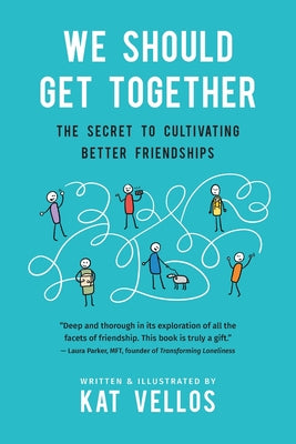 Cover Image for We Should Get Together: The Secret to Cultivating Better Friendships -- Kat Vellos, Paperback