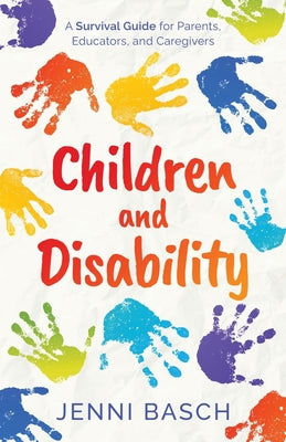 Cover Image for Children and Disability: A Survival Guide for Parents, Educators, and Caregivers -- Jenni Basch, Paperback