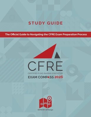Cover Image for CFRE Exam Compass Study Guide 2026: The Official Guide to Navigating the CFRE Exam Preparation Process -- Jeff Stanger, Paperback