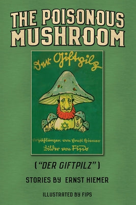 Cover Image for The Poisonous Mushroom: Der Giftpilz -- Ernst Hiemer, Paperback