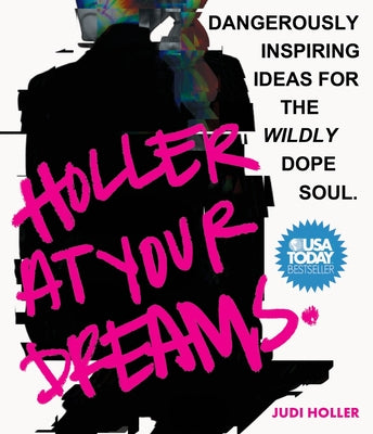 Cover Image for Holler at Your Dreams: Dangerously Inspiring Ideas for the Wildly Dope Soul -- Judi Holler, Paperback