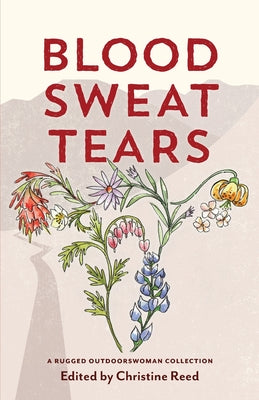 Blood Sweat Tears -- Christine E. Reed, Paperback