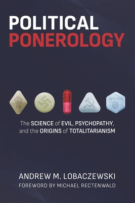 Cover Image for Political Ponerology: The Science of Evil, Psychopathy, and the Origins of Totalitarianism -- Michael Rectenwald, Paperback