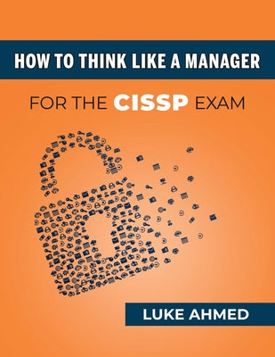 Cover Image for How To Think Like A Manager for the CISSP Exam -- Luke Ahmed, Paperback