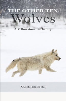 Cover Image for The Other Ten Wolves: A Yellowstone Backstory -- Carter Niemeyer, Paperback