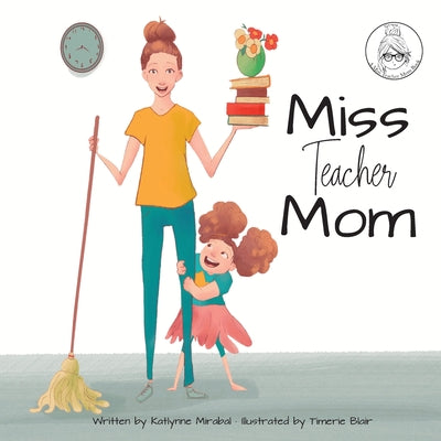 Cover Image for Miss Teacher Mom: (A Miss Teacher Mom Book) -- Katlynne Mirabal, Paperback