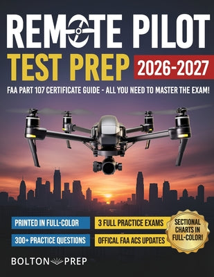 Cover Image for Remote Pilot FAA Part 107 Study Guide in Full-Color: The Complete UAG Test Prep with Full Practice Exams & Bonus Questions -- Bolton Prep, Paperback