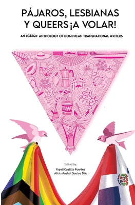 Cover Image for Pájaros, lesbianas y queers...¡a volar!: An LGBTQ+ Anthology of Dominican Transnational Writers -- Yoseli Castillo Fuertes, Paperback