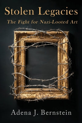 Cover Image for Stolen Legacies: The Fight for Nazi-Looted Art -- Adena Bernstein, Paperback