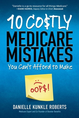 Cover Image for 10 Costly Medicare Mistakes You Can't Afford to Make -- Danielle Kunkle Roberts, Paperback