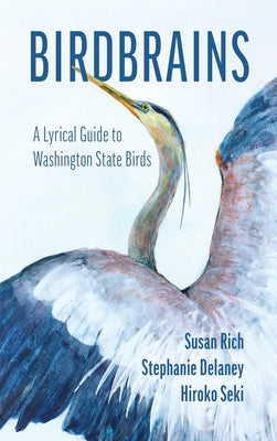 Cover Image for Birdbrains: A Lyrical Guide to Washington State Birds -- Susan Rich, Hardcover
