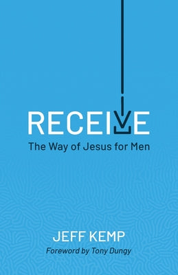Cover Image for Receive: The Way of Jesus for Men -- Jeff Kemp, Paperback