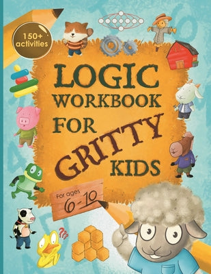 Cover Image for Logic Workbook for Gritty Kids: Spatial reasoning, math puzzles, word games, logic problems, activities, two-player games. (The Gritty Little Lamb com -- Dan Allbaugh, Paperback