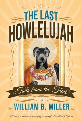 Cover Image for The Last Howlelujah: Tails from the Trail -- William B. Miller, Paperback