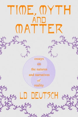 Cover Image for Time, Myth and Matter -- LD Deutsch, Hardcover
