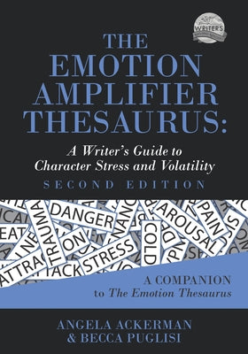 Cover Image for The Emotion Amplifier Thesaurus: A Writer's Guide to Character Stress and Volatility (Second Edition) -- Angela Ackerman, Paperback
