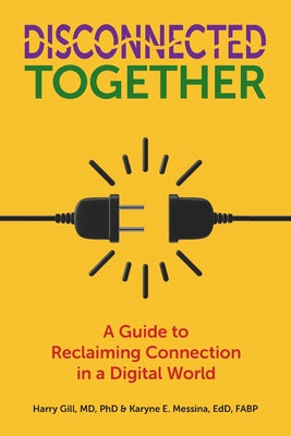 Cover Image for Disconnected Together: A Guide to Reclaiming Connection in a Digital World -- Karyne E. Messina, Paperback