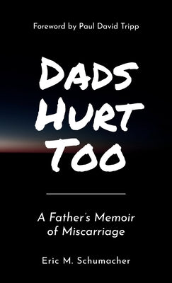 Cover Image for Dads Hurt Too: A Father's Memoir of Miscarriage -- Eric M. Schumacher, Paperback