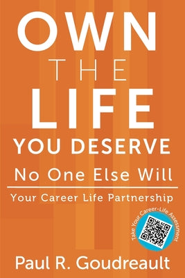 Cover Image for Own The Life You Deserve - No One Else Will -- Paul R. Goudreault, Paperback