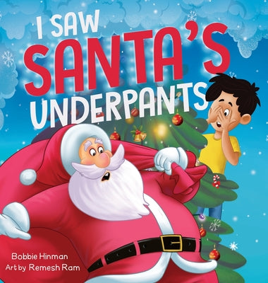 Cover Image for I Saw Santa's Underpants: A Funny Rhyming Christmas Story for Kids Ages 4-8 -- Bobbie Hinman, Hardcover