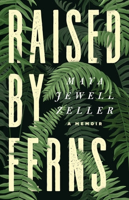 Cover Image for Raised by Ferns -- Maya Jewell Zeller, Paperback