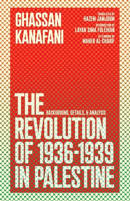Cover Image for The Revolution of 1936-1939 in Palestine: Background, Details, and Analysis -- Ghassan Kanafani, Paperback