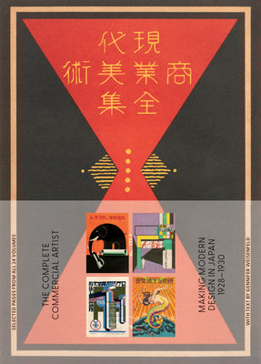 Cover Image for The Complete Commercial Artist: Making Modern Design in Japan, 1928-1930 -- Gennifer Weisenfeld, Paperback