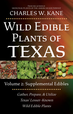 Cover Image for Wild Edible Plants of Texas: Volume 2: Supplemental Edibles -- Charles W. Kane, Paperback