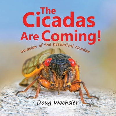 Cover Image for The Cicadas Are Coming!: Invasion of the Periodical Cicadas! -- Doug Wechsler, Paperback