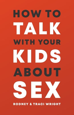 Cover Image for How to Talk to Your Kids about Sex -- Rodney And Traci Wright, Paperback