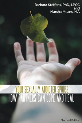 Cover Image for Your Sexually Addicted Spouse: How Partners Can Cope and Heal -- Barbara Steffens, Paperback