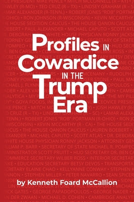 Cover Image for Profiles in Cowardice in the Trump Era -- Kenneth Foard McCallion, Paperback