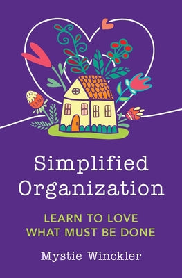 Cover Image for Simplified Organization: Learn to Love What Must Be Done -- Mystie Winckler, Paperback