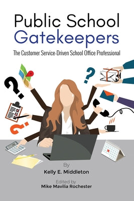 Cover Image for Public School Gatekeepers: The Customer Service-Driven School Office Professional -- Kelly E. Middleton, Paperback