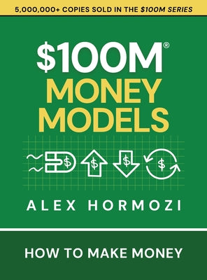 Cover Image for $100M Money Models: How To Make Money -- Alex Hormozi, Hardcover