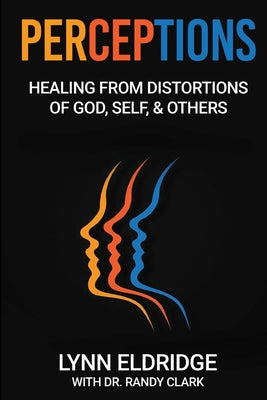 Cover Image for Perceptions: Healing from Distortions of God, Self, and Others -- Lynn Eldridge, Paperback