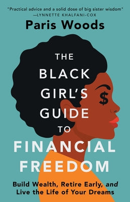 Cover Image for The Black Girl's Guide to Financial Freedom: Build Wealth, Retire Early, and Live the Life of Your Dreams -- Paris Woods, Paperback