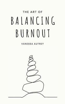 Cover Image for The Art of Balancing Burnout -- Vanessa Autrey, Paperback