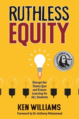 Cover Image for Ruthless Equity: Disrupt the Status Quo and Ensure Learning for All Students -- Ken Williams, Paperback