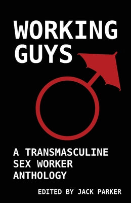 Cover Image for Working Guys: A Transmasculine Sex Worker Anthology -- Jack V. Parker, Paperback